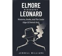 Elmore Leonard Biography: Westerns, Books, And The Cooler Edge Of Detroit Noir