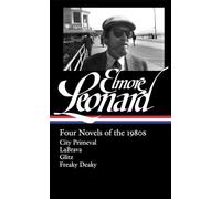 Elmore Leonard: Four Novels of the 1980s (LOA #267): City Primeval / LaBrava / Glitz / Freaky Deaky (Library of America Elmore Leonard Edition)