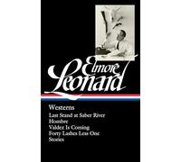 Elmore Leonard: Westerns (LOA #308): Last Stand at Saber River / Hombre / Valdez is Coming / Forty Lashes Less One / stories: 4 (Library of America Elmore Leonard Edition)