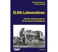 ELNA-Lokomotiven: 100 Jahre Einheitsprogramm für die deutschen Kleinbahnen
