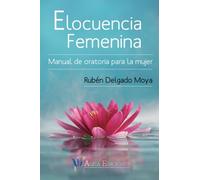 Elocuencia Femenina: Manual de oratoria para la mujer