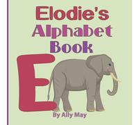 Elodie's Alphabet Book: A Children's Personalized Animal ABCs and 123s