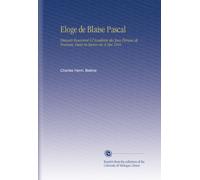 Eloge de Blaise Pascal: Discours Eouronné À l'Académie des Jeux Fleraux de Toulouse, Dans Sa Séance du 4 Mai 1816
