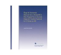 Éloge de Dumarsais Discours Qui a Remporté le Prix Proposé Par la Seconde e l'Institut National le 15 Nivose an XII