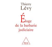 Eloge de la barbarie judiciaire