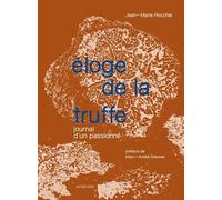 Eloge de la truffe: Journal d'un passionné
