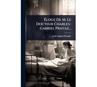 Ã loge De M. Le Docteur Charles-gabriel Pravaz...