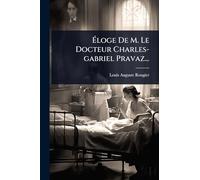 Ã loge De M. Le Docteur Charles-gabriel Pravaz...