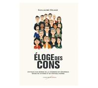 Eloge des cons: Critique d'un monde où la connerie est désormais érigée en système et en véritable norme