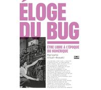 Eloge du bug: Etre libre à l'époque du numérique