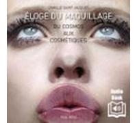 Eloge Du Maquillage : Du Cosmos Aux Cosmétiques (audiolibro)