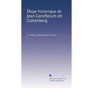 Éloge historique de Jean Gensfleisch dit Guttenberg