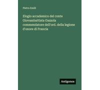 Elogio accademico del conte Giovambattista Gazzola commendatore dell'ord. della legione d'onore di Francia