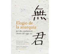 Elogio De La Anarquia: Por Dos Excentricos Chinos Del Siglo Iii (2ª Ed