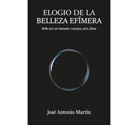 Elogio de la belleza efímera: Bello por un instante: cuerpos, arte, ideas