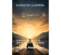 ELOGIO DE LA ESPERA: La paciencia como arte de vivir en la era de la inmediatez