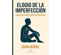 Elogio de la imperfección: Cómo ser feliz sin ser perfecto