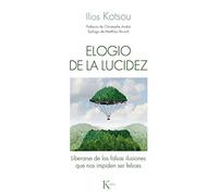 Elogio de la lucidez: Liberarse de las falsas ilusiones que nos impiden ser felices (Psicología)