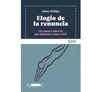 Elogio de la renuncia: Un ensayo sobre lo que dejamos ir para vivir
