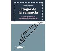 Elogio de la renuncia: Un ensayo sobre lo que dejamos ir para vivir (SABIDURIA PARA UNA BUENA VIDA)