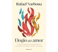 Elogio del amor: De Platón a El Principito, una mirada única a la importancia de los afectos, los vínculos y los cuidados (No ficción)