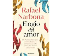 Elogio del amor: De Platón a El Principito, una mirada única a la importancia de los afectos, los vínculos y los cuidados (No ficción)