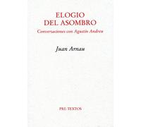 Elogio del asombro: Conversaciones con Agustín Andreu (Ensayo)