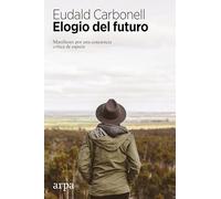 Elogio del futuro: Manifiesto por una conciencia crítica de especie (Ensayo)