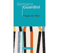 Elogio del libro. Nuova ediz. (Opere di Romano Guardini)