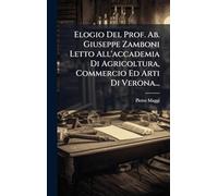 Elogio Del Prof. Ab. Giuseppe Zamboni Letto All'accademia Di Agricoltura, Commercio Ed Arti Di Verona...
