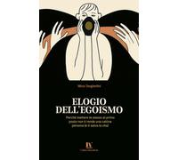 ELOGIO DELL’EGOISMO: Perché mettere te stesso al primo posto non ti rende una cattiva persona (e ti salva la vita)
