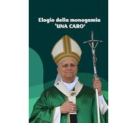 Elogio della monogamia ‘UNA CARO’: Sul valore del matrimonio come unione esclusiva e appartenenza reciproca