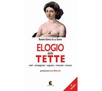 Elogio delle tette. Reali, immaginate, sognate, ricercate, temute (Gli elogi)
