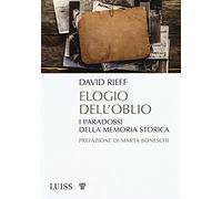Elogio dell'oblio. I paradossi della memoria storica (Pensiero libero)