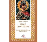 Elogio di Costantino. Discorso per il trentennale. Discorso regale (Letture cristiane del primo millennio)