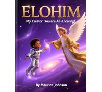 ELOHIM The Creator: Meeting the All-Knowing God Who Made the Universe and Me (The Names of God Series)
