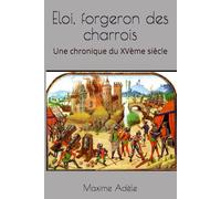 Eloi, forgeron des charrois: Une chronique du XVème siècle