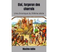 Eloi, forgeron des charrois: Une chronique du XVème siècle