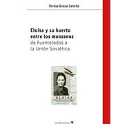 Eloísa y su huerto entre los manzanos: De Fuendetodos a la Unión Soviética: 4 (Los Necesarios)