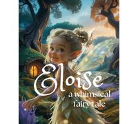 Eloise a mythical fairy tale: Eloise-the silliest, most mischievous Tooth Fairy around!