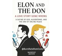 Elon and the Don: A Love Story Gone Wrong: A Satire of Ego, Algorithms, and the End of Online Peace