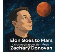 Elon Goes To Mars: A Kids Book About Elon Musk