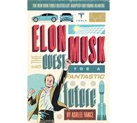 Elon Musk y la búsqueda de un futuro fantástico – Edición para jóvenes lectores