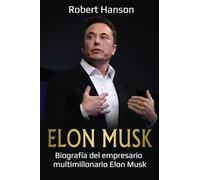 Elon Musk: Biografía del empresario multimillonario Elon Musk
