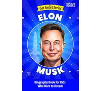 Elon Musk Biography Book for Kids Who Dare to Dream (Get Smart Series of Biographies for Kids | Inspiring Chapter Books for Young Readers)