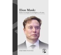 ELON MUSK: ENTRE LA UTOPIA TECNOLOGICA Y EL CAOS (LEGADOS)