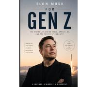 Elon Musk for Gen Z: Journey of the World’s First Trillionaire (The Gen Z Wisdom Series)