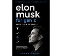 Elon Musk for Gen Z - Tesla to SpaceX: The Trillion-Dollar Vision Driving AI, Space, and Humanity’s Future (The Gen Z Wisdom Series)