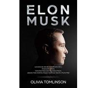 Elon Musk: Lecciones de vida del multimillonario CEO y Empresario de éxito. Cómo Elon Musk está innovando el futuro. (Spanish Edition)