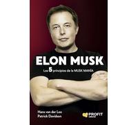 Elon Musk - Los 5 Principios De La Musk Mania: Los 5 principios de la MUSK MANÍA